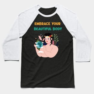 embrace your beautiful body Baseball T-Shirt